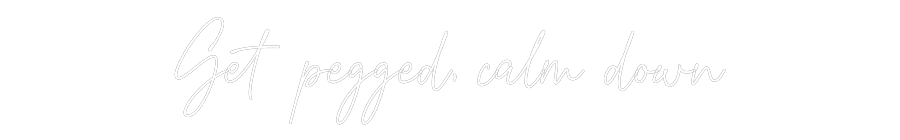Custom Neon Text - Get pegged, c...