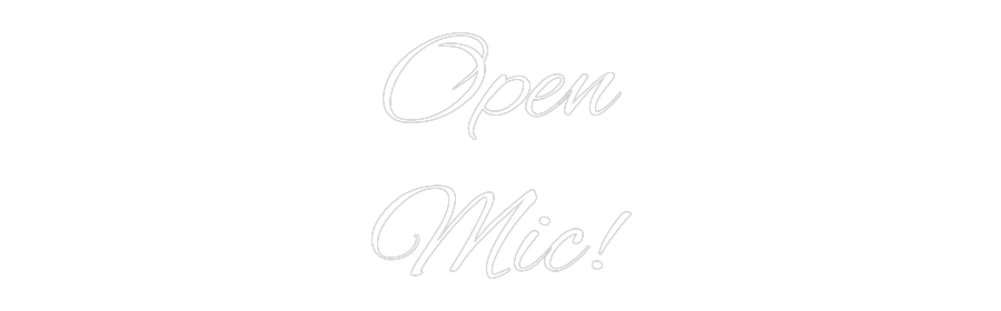 Custom Neon Text - Open
Mic!