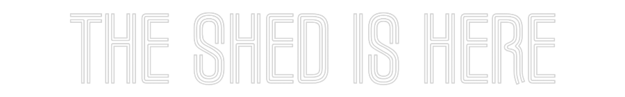 Custom Neon Text - THE SHED IS H...