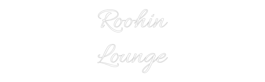 Custom Neon Text - Roohin
Lounge