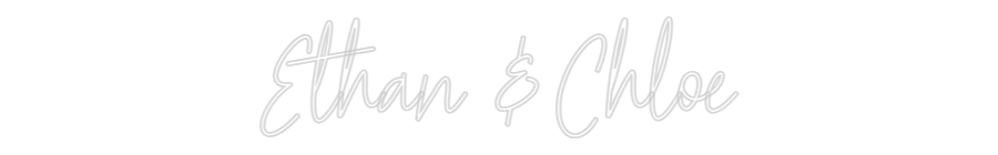 Custom Neon Text - Ethan & Chloe