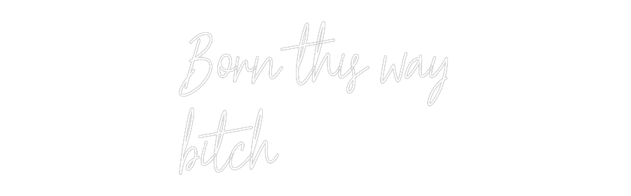 Custom Neon Text - Born this way...