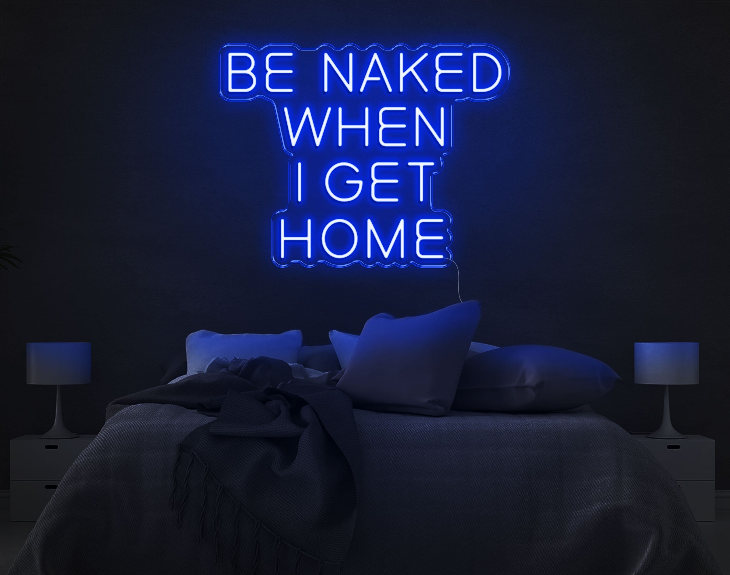 Be Naked When I Get Home LED Neon Sign