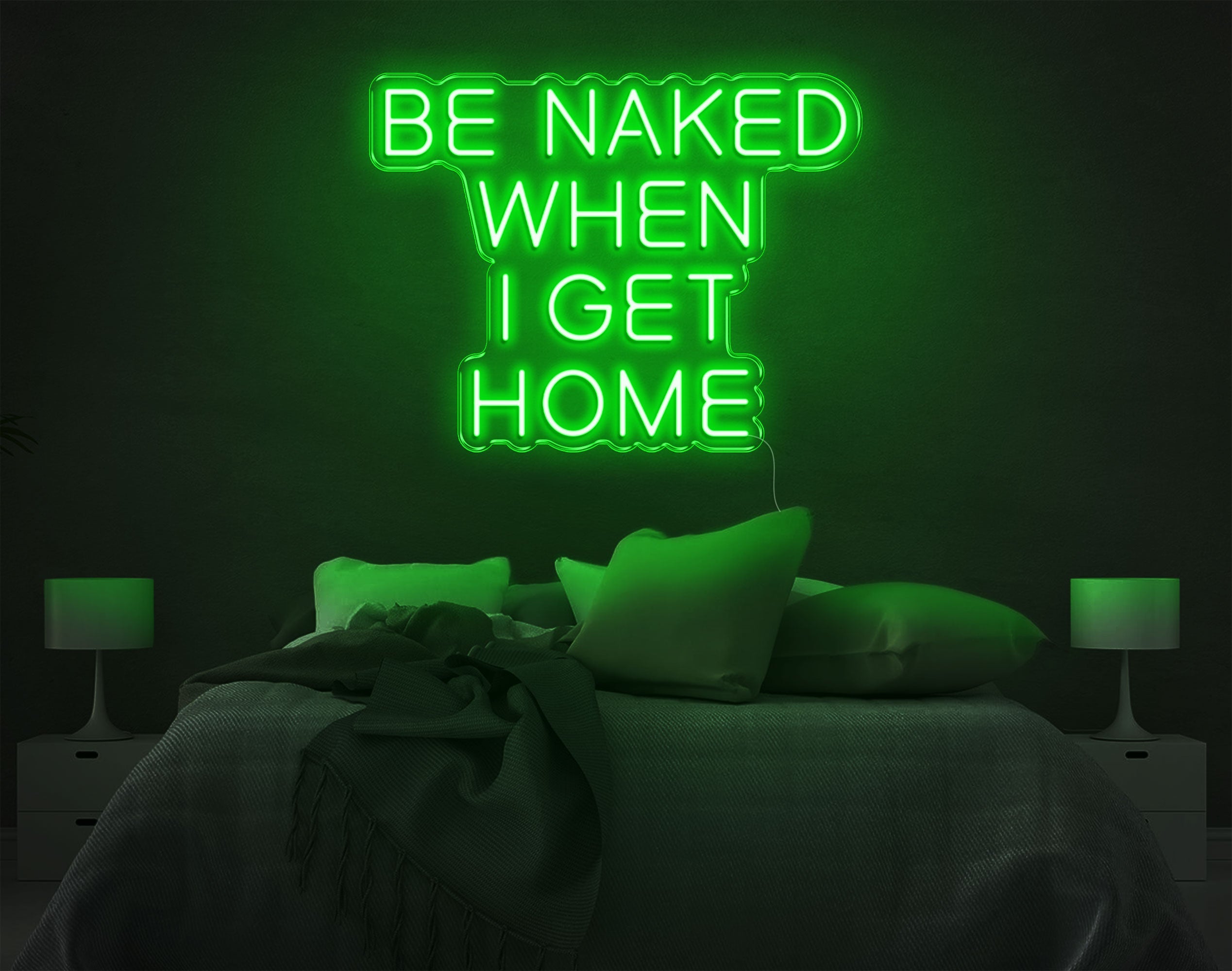 Be Naked When I Get Home LED Neon Sign