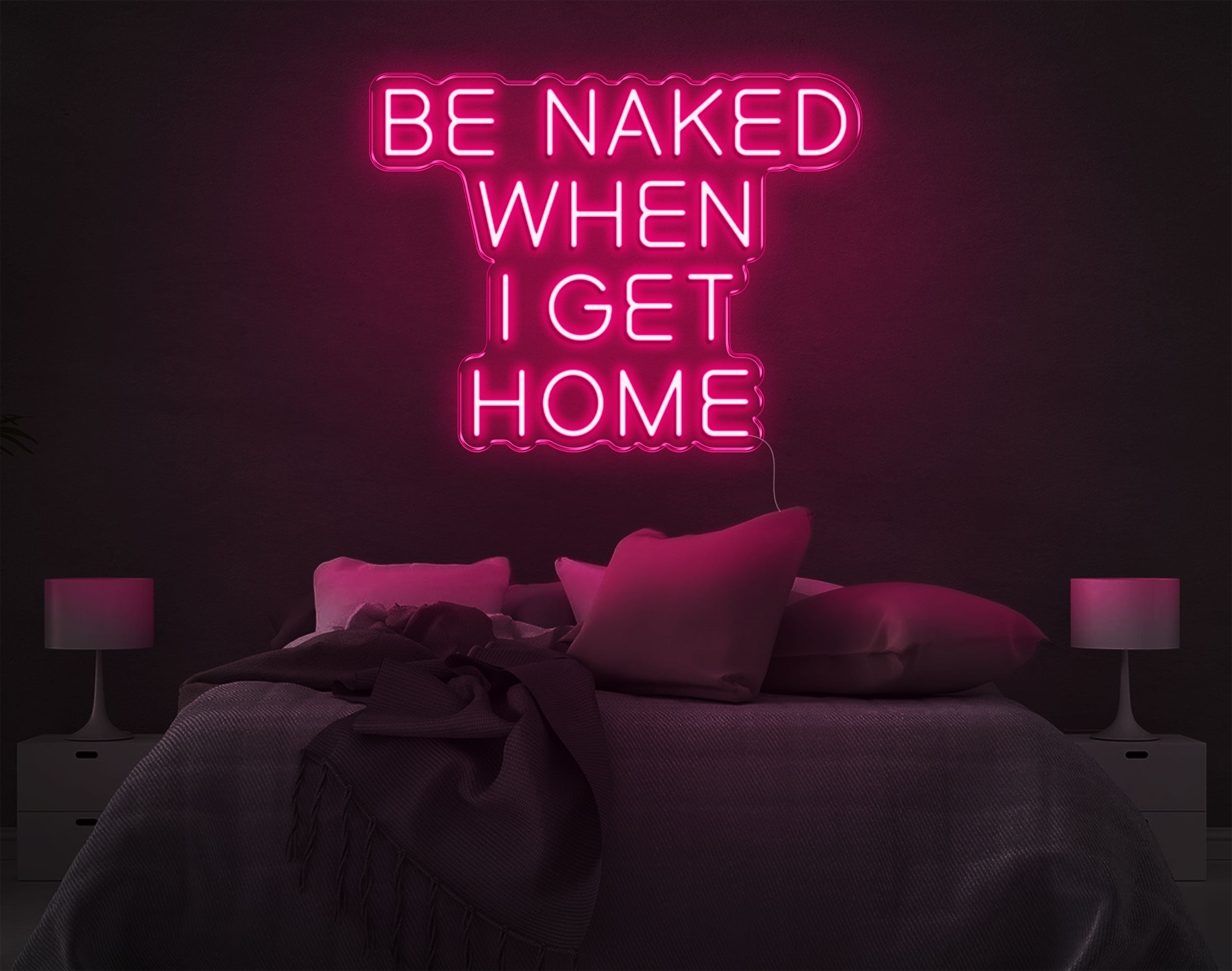 Be Naked When I Get Home LED Neon Sign
