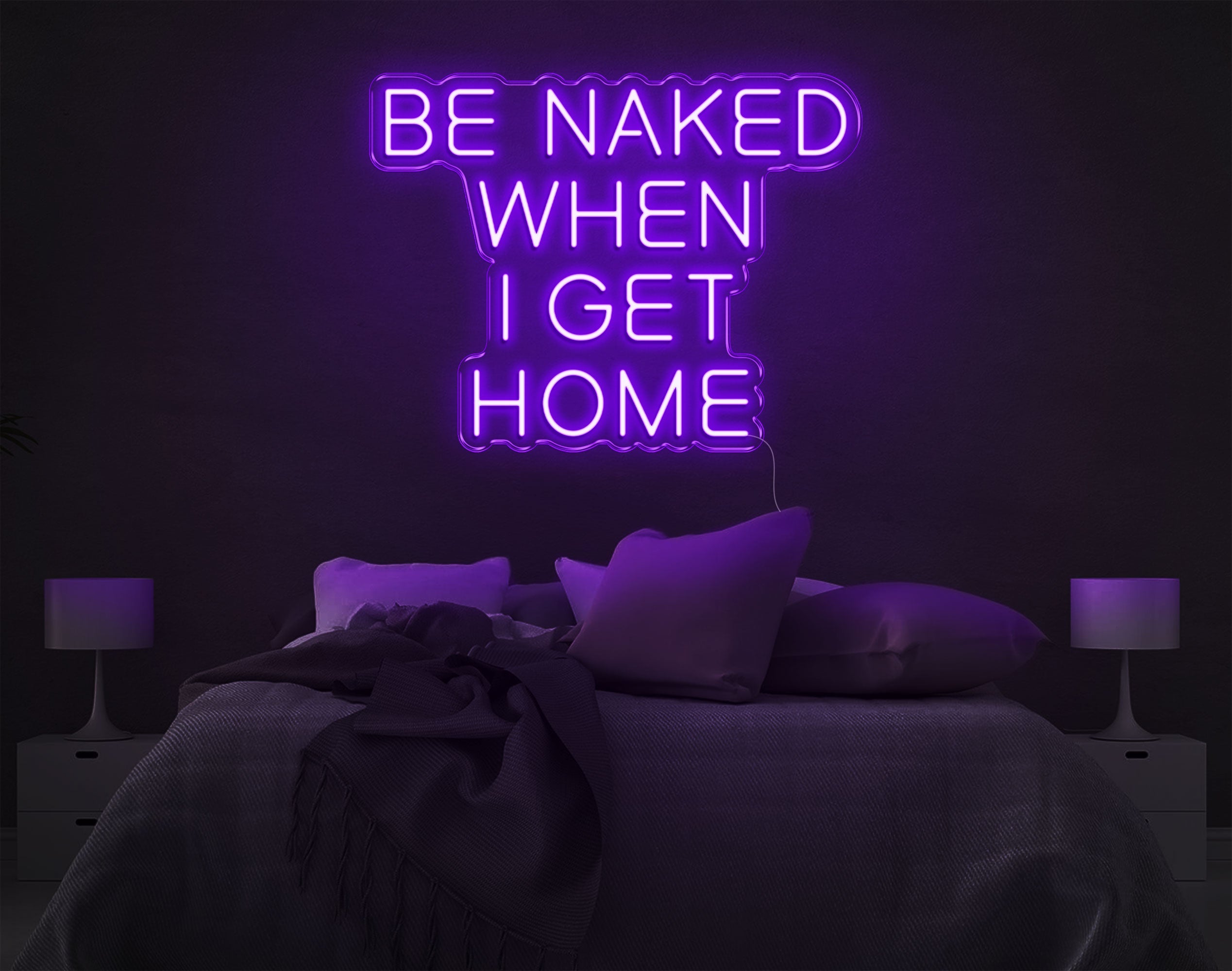 Be Naked When I Get Home LED Neon Sign