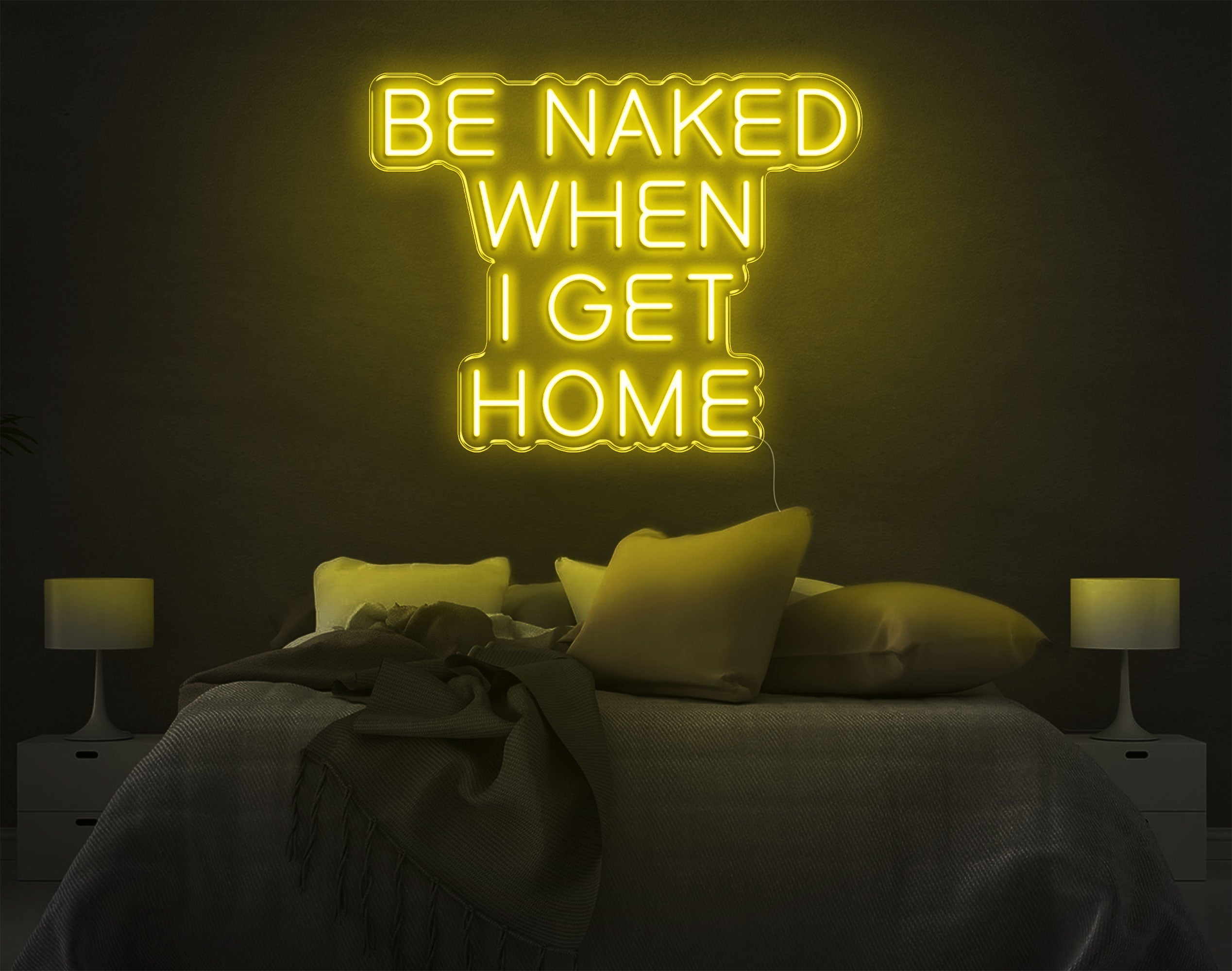 Be Naked When I Get Home LED Neon Sign