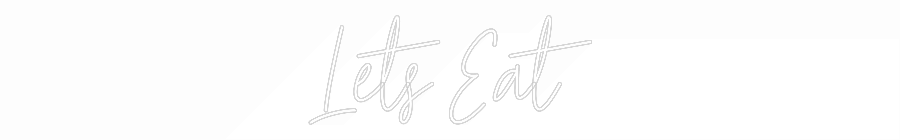 Custom Neon Text - Lets Eat