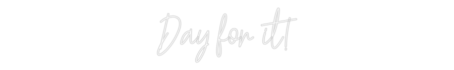 Custom Neon Text - Day for it!