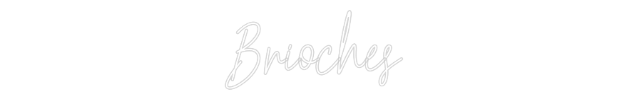 Custom Neon Text - Brioches