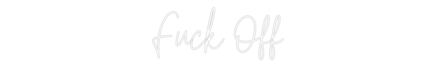 Custom Neon Text - Fuck Off