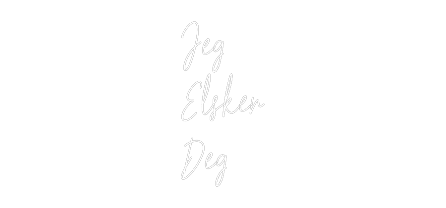 Custom Neon Text - Jeg
Elsker
...