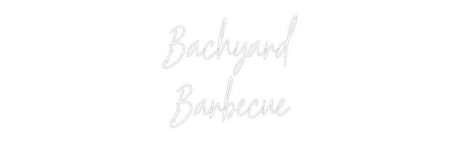 Custom Neon Text - Bachyard
Bar...