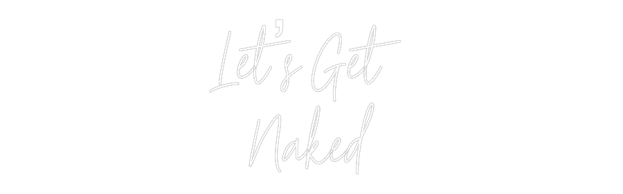 Custom Neon Text - Let’s Get
N...