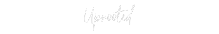 Custom Neon Text - Uprooted