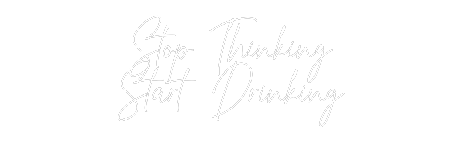 Custom Neon Text - Stop Thinking...