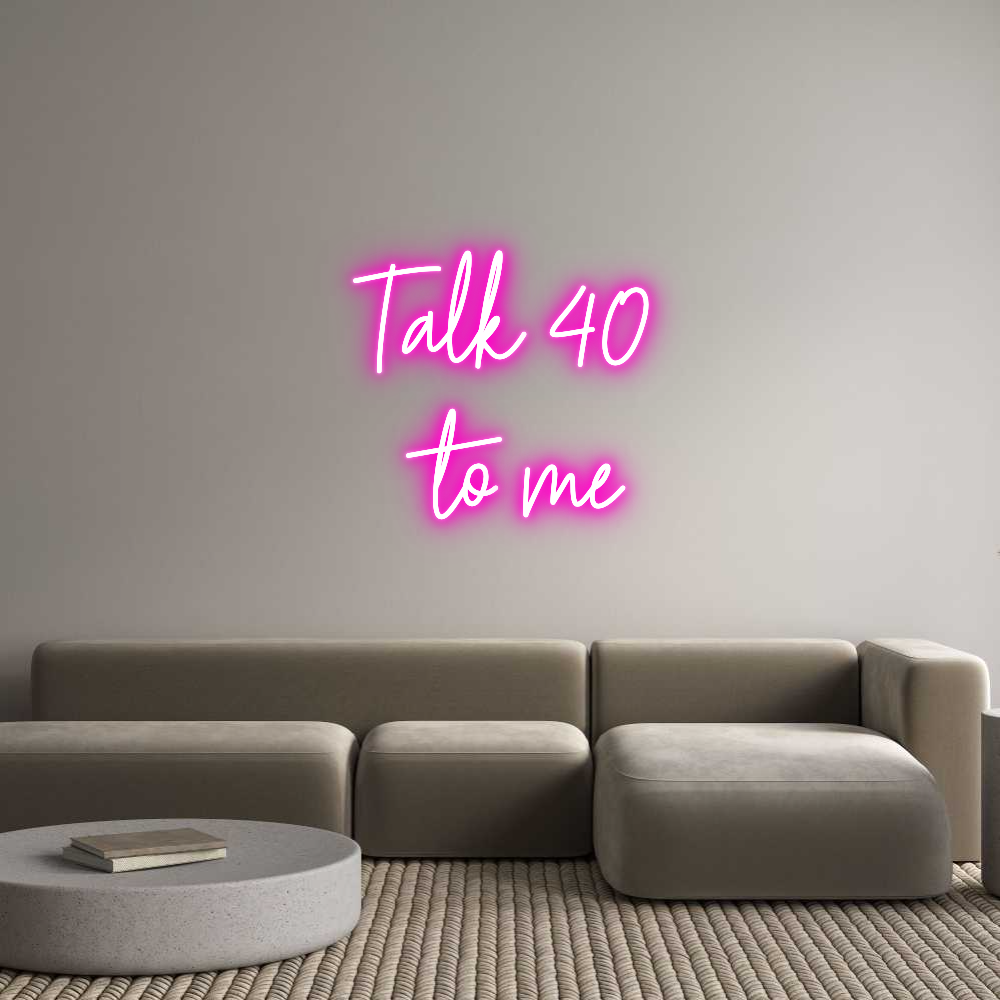 Custom Neon Text - Talk 40
to me