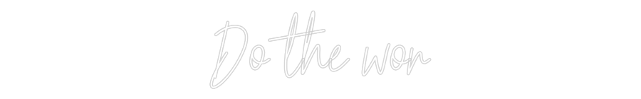 Custom Neon Text - Do the wor