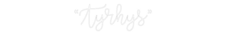 Custom Neon Text - “Tyrhys”