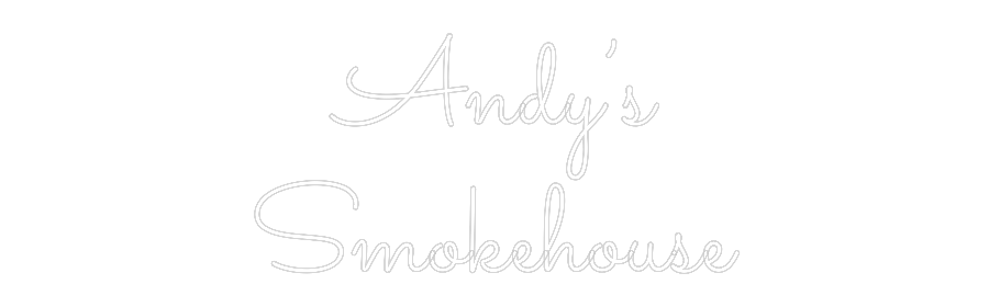 Custom Neon Text - Andy’s
Smoke...