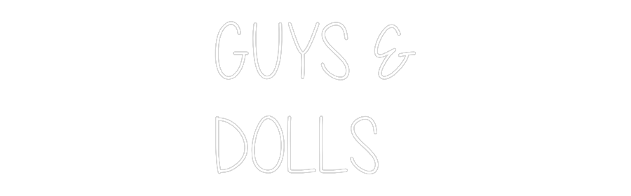 Custom Neon Text - GUYS &
DOLLS