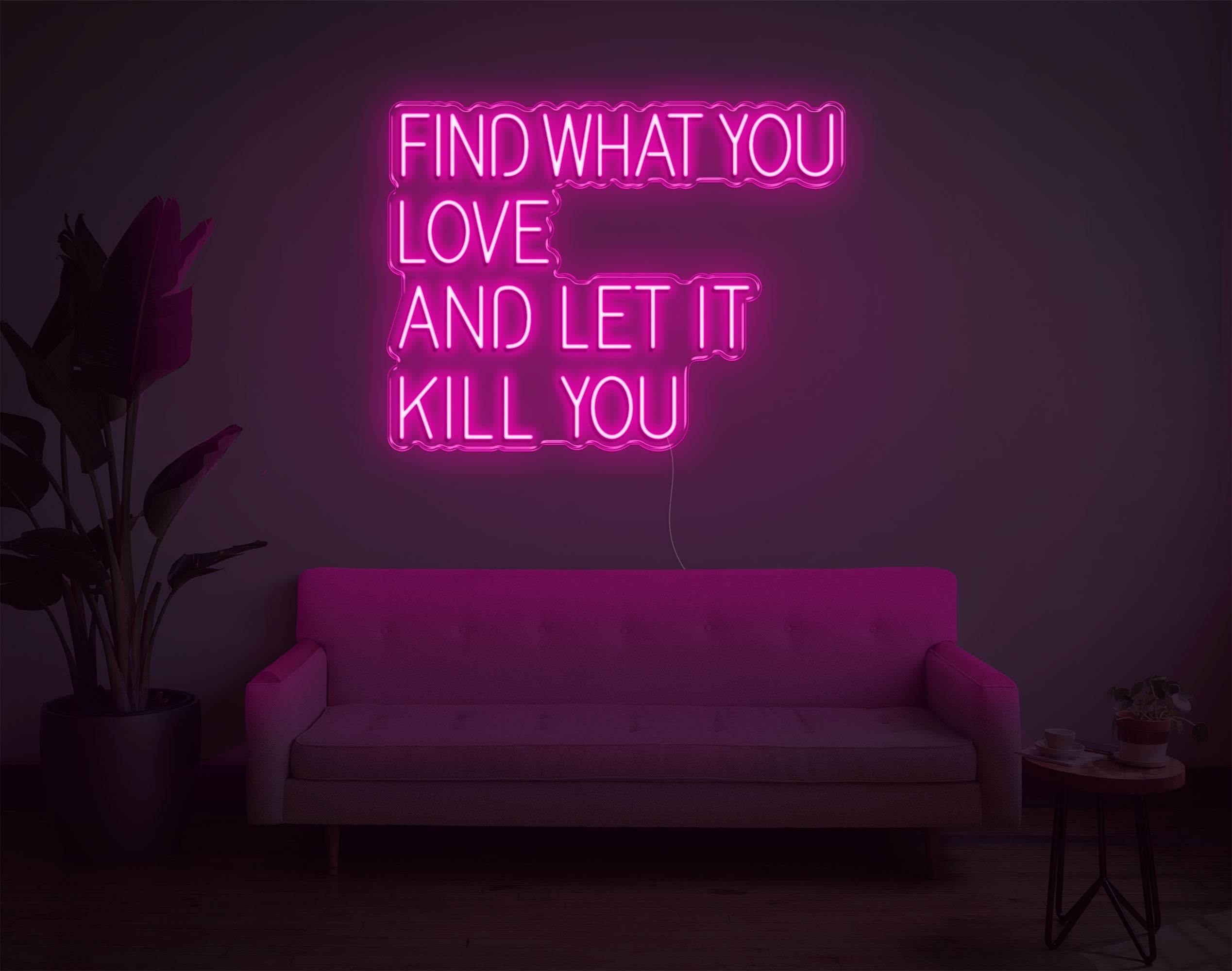 Find What You Love And Let It Kill You LED Neon Sign