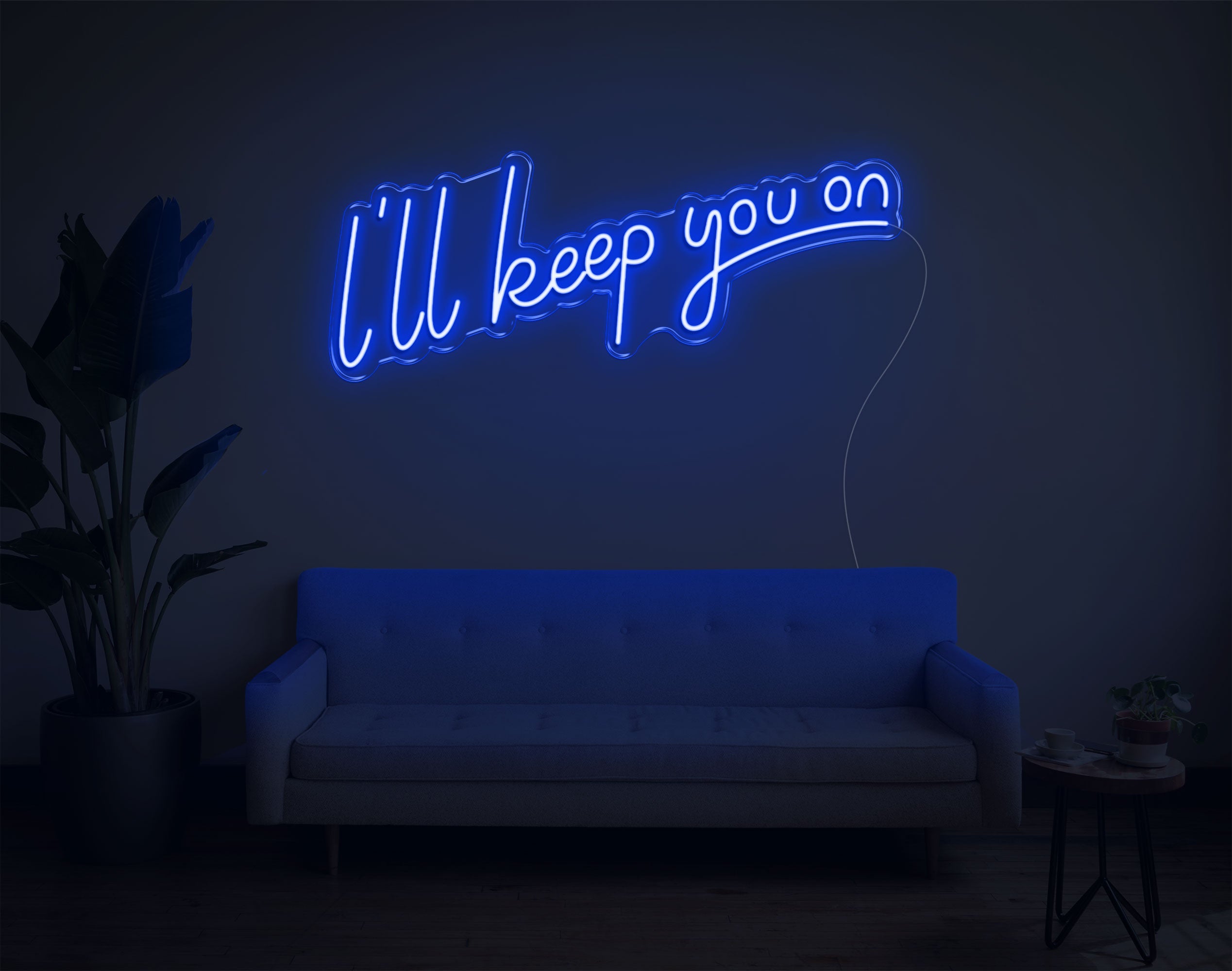 I'Ll Keep You On LED Neon Sign