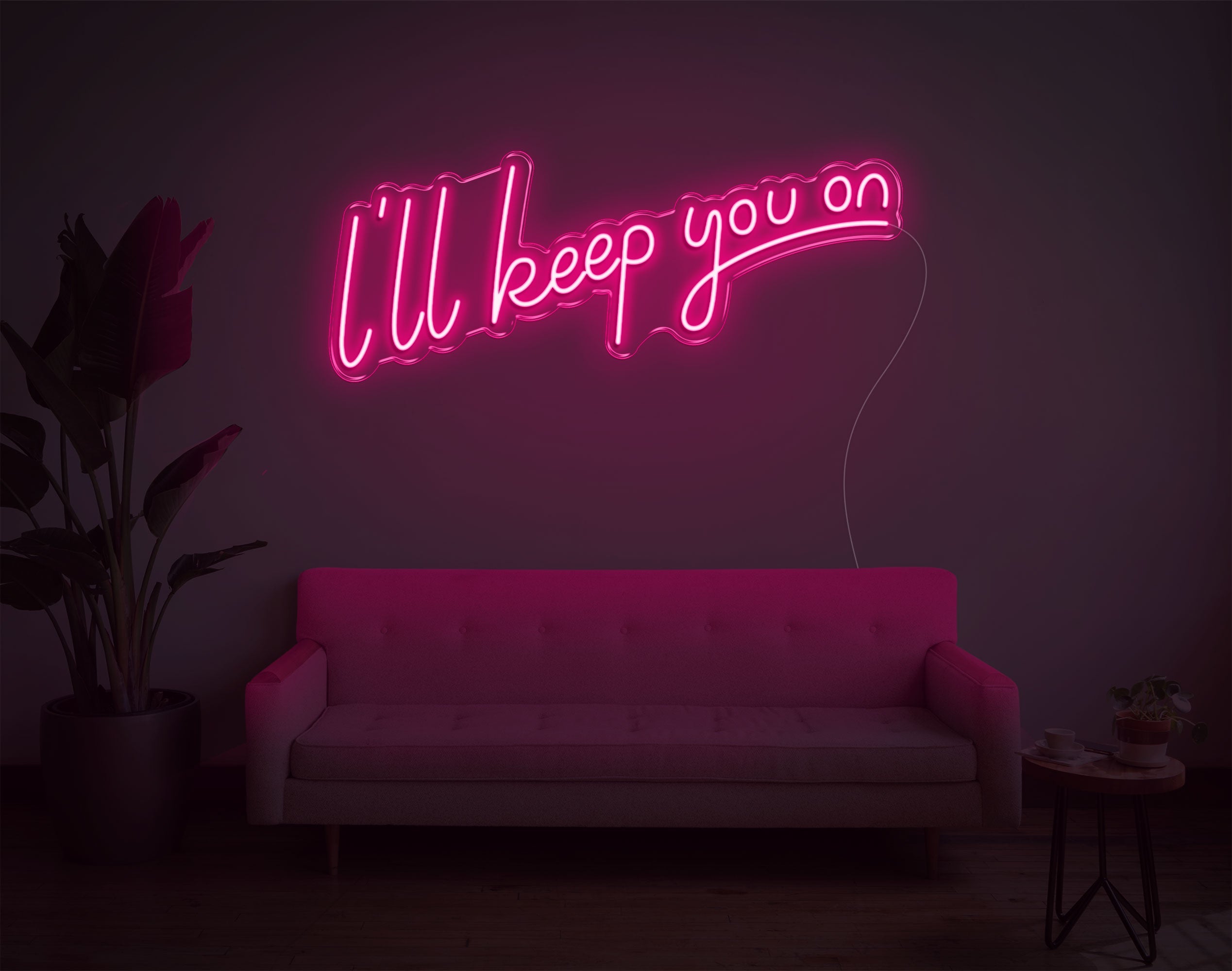 I'Ll Keep You On LED Neon Sign