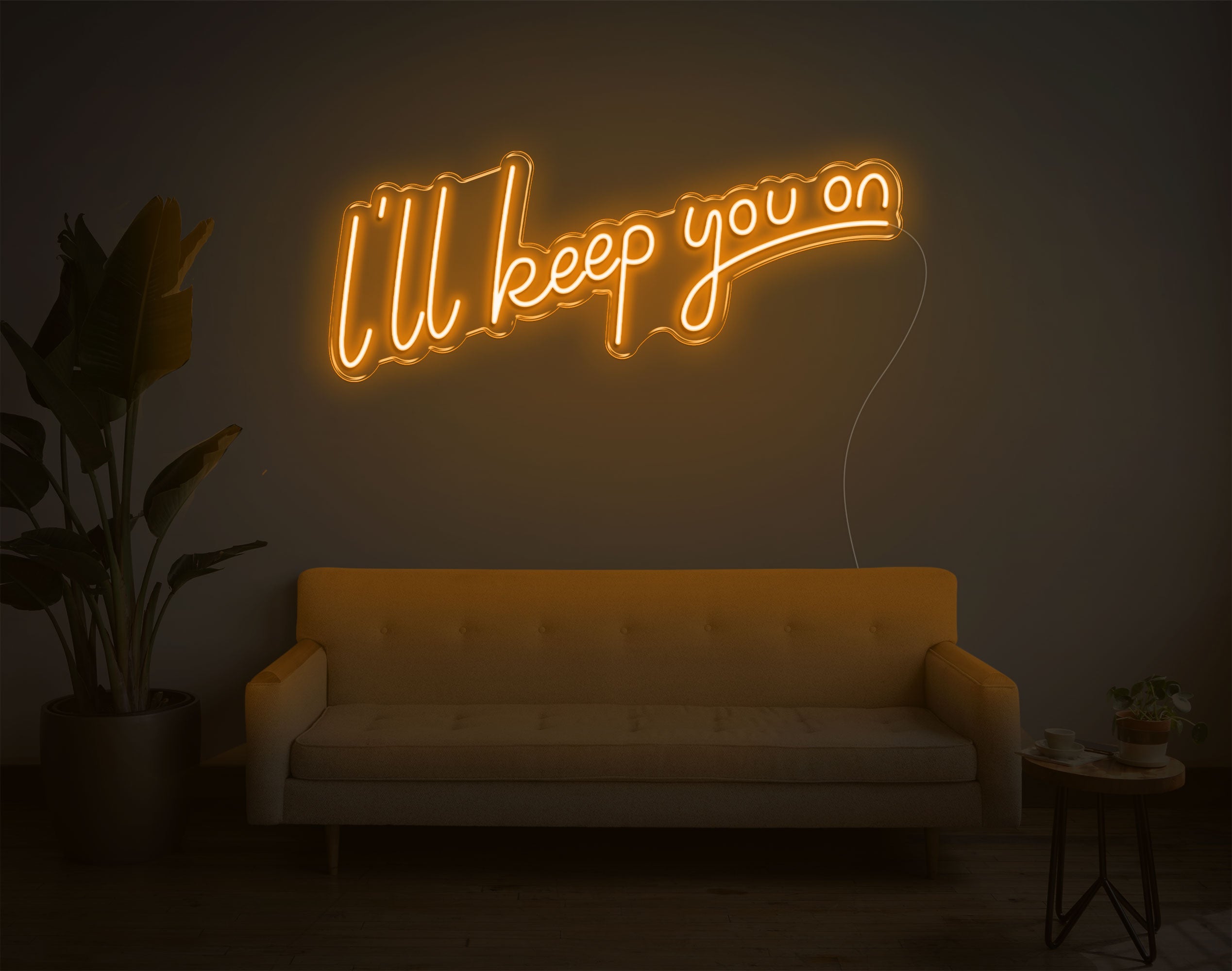 I'Ll Keep You On LED Neon Sign