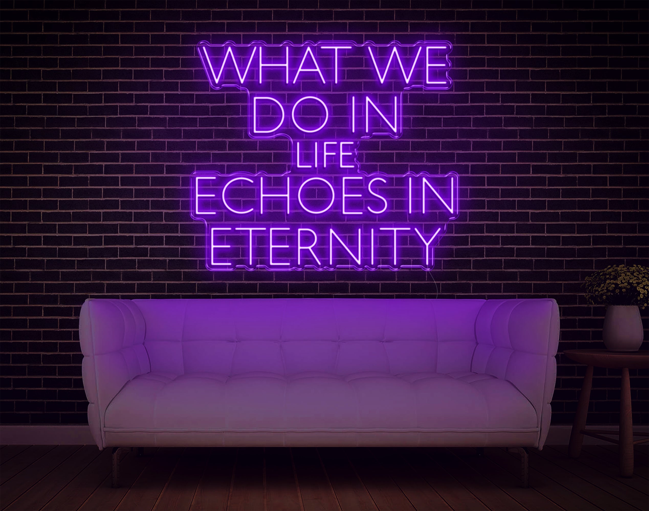 What We Do In Life Echoes In Eternity LED Neon Sign