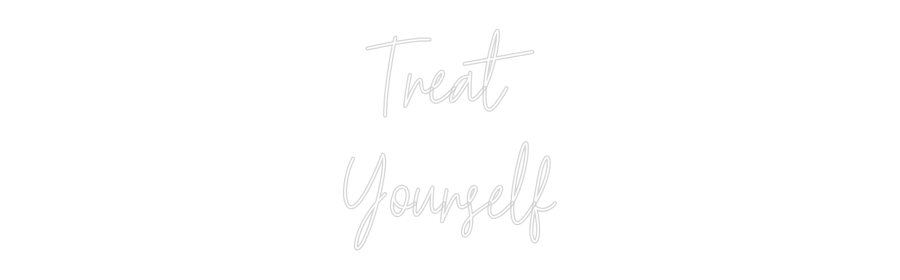 Custom Neon Text - Treat
Yourself