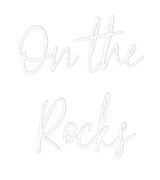 Custom Neon Text - On the 
Rocks