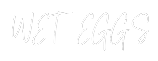 Custom Neon Text - WET EGGS