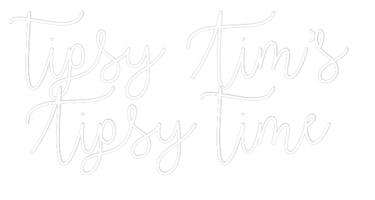 Custom Neon Text - tipsy Tim’s 
...