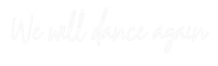 Custom Neon Text - We will dance...