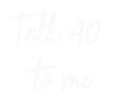 Custom Neon Text - Talk 40
to me